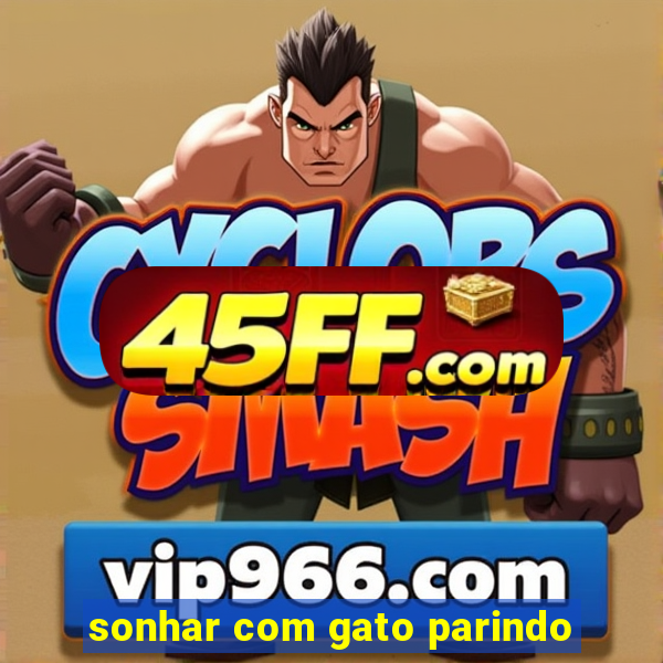 sonhar com gato parindo